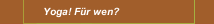 Yoga! Für wen?